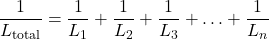 \[ \frac{1}{L_{\text{total}}} = \frac{1}{L_1} + \frac{1}{L_2} + \frac{1}{L_3} + \ldots + \frac{1}{L_n} \]
