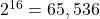 2^{16} = 65,536