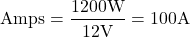 \[ \text{Amps} = \frac{1200\text{W}}{12\text{V}} = 100\text{A} \]