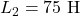 L_2 = 75 \text{ μH}
