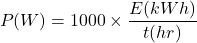 \[ P(W) = 1000 \times \frac{E(kWh)}{t(hr)} \]