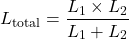 \[ L_{\text{total}} = \frac{L_1 \times L_2}{L_1 + L_2} \]