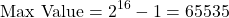 \[ \text{Max Value} = 2^{16} - 1 = 65535 \]