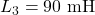 L_3 = 90 \text{ mH}