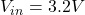 V_{in} = 3.2V