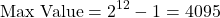 \[ \text{Max Value} = 2^{12} - 1 = 4095 \]