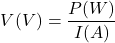 \[V(V) = \frac{P(W)}{I(A)}\]