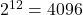 2^{12} = 4096