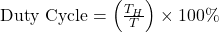 \text{Duty Cycle} = \left( \frac{T_H}{T} \right) \times 100\%