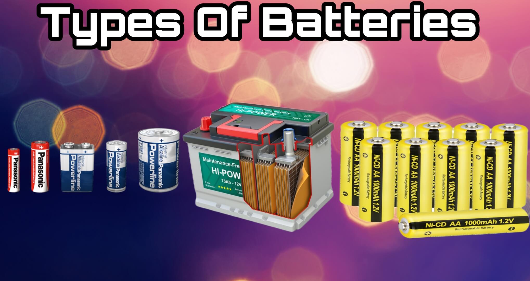 Different Types of Batteries And Their Function - Detailed