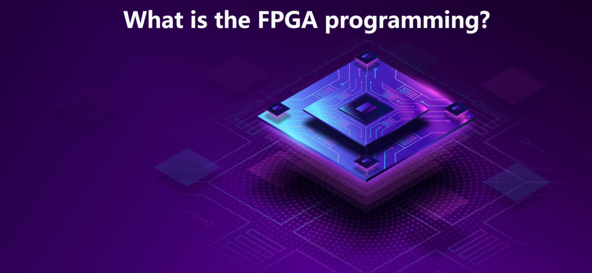 What is FPGA Programming and How It Works ? Introduction and How It Works?